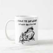 I Have to Say Weird Stuff or I'll Die Funny Frog Kaffeetasse (Links)