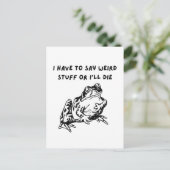 I Have to Say Weird Stuff or I'll Die Funny Frog Postkarte (Stehend Vorderseite)
