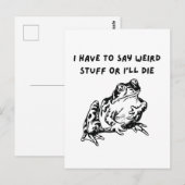 I Have to Say Weird Stuff or I'll Die Funny Frog Postkarte (Vorne/Hinten)