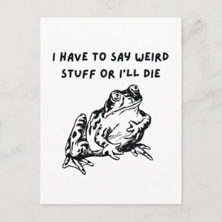 I Have to Say Weird Stuff or I'll Die Funny Frog Postkarte