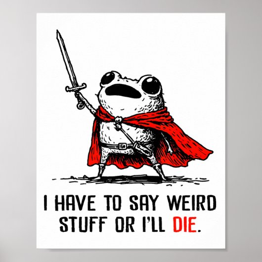 I Have To Say Weird Stuff Or I'll Die Funny Meme F Poster (Vorne)