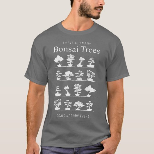 I have too many Bonsai Trees Funny Gift (2) T-Shirt (Vorderseite)