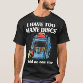 I Have Too Many Discs Disc Golf Backpack Funny Dis T-Shirt (Vorderseite)