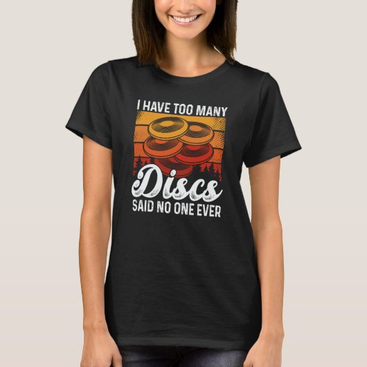 I Have Too Many Discs Said No One Ever Ultimate Fr T-Shirt (Vorderseite)