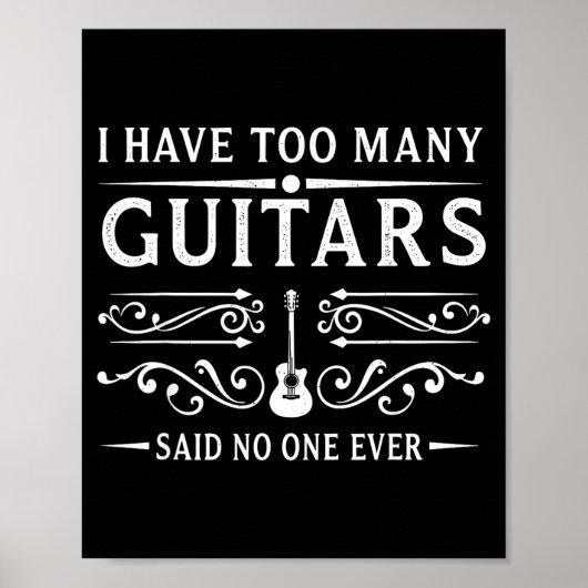 I Have Too Many Guitars Said Ever For Musicians  Poster (Vorne)