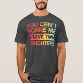 I Have Two Daughters Funny Dad Gift  T-Shirt (Vorderseite)