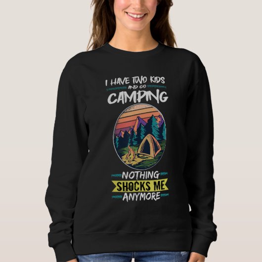 I Have Two Kids And Go Camping Funny Camping Sweatshirt (Vorderseite)