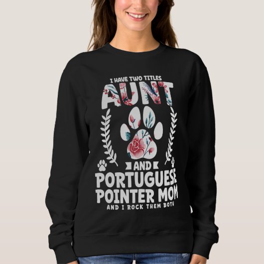 I have two titles aunt and portuguese pointer mom sweatshirt (Vorderseite)