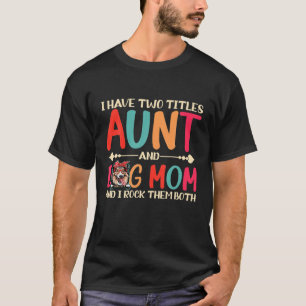 I Have Two Titles Aunt And Shetland Shepdog Dog Mo T-Shirt