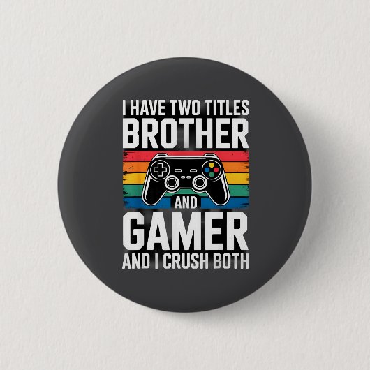 I Have Two Titles Brother And Gamer I Crush Both Button (Vorderseite)