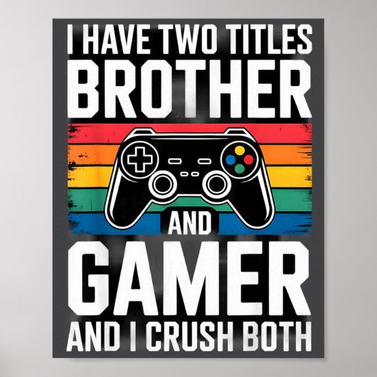 I Have Two Titles Brother And Gamer I Crush Both  Poster (Vorne)