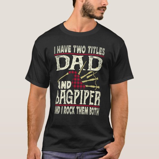 I Have Two Titles Dad And Bagpiper Bagpipe Player T-Shirt (Vorderseite)