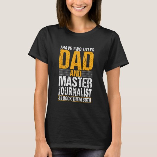I Have Two Titles Dad and Journalist Journalist T-Shirt (Vorderseite)