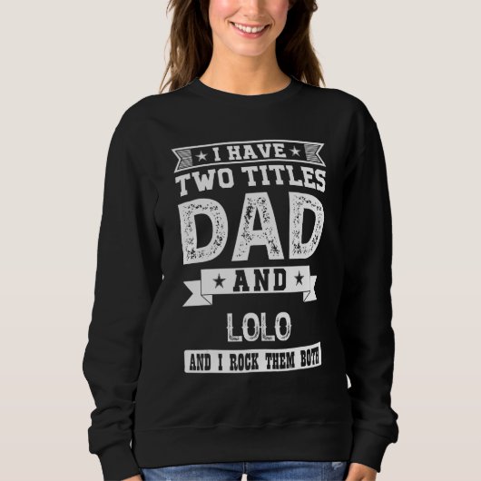 I Have Two Titles Dad And Lolo And I Rock Them Bot Sweatshirt (Vorderseite)