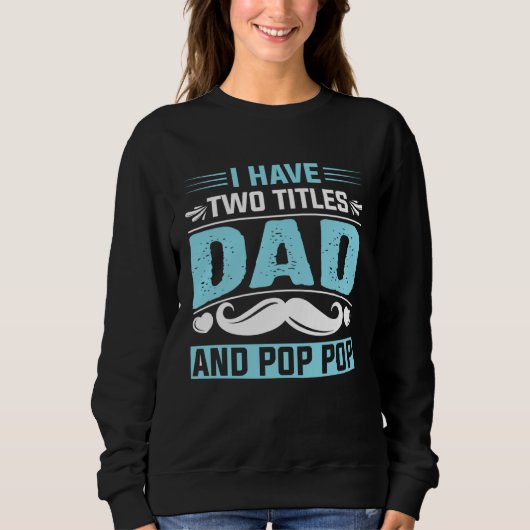 I Have Two Titles Dad and Pop Pop Fathers Day  1 Sweatshirt (Vorderseite)
