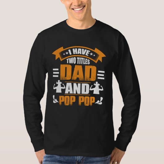 I Have Two Titles Dad and Pop Pop Fathers Day 4 T-Shirt (Vorderseite)