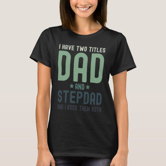 I Have Two Titles Dad and Stepdad Cute Fathers Da T-Shirt (Vorderseite)