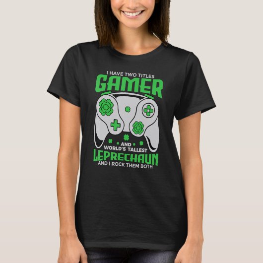 I Have Two Titles Gamer And World's Tallest Leprec T-Shirt (Vorderseite)