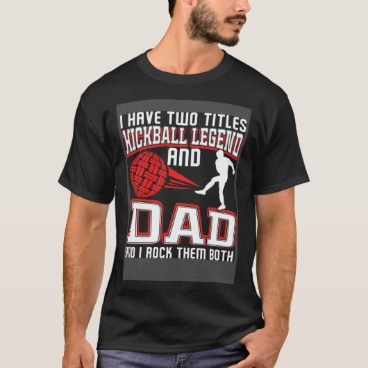 I Have Two Titles Kickball Legend And Dad Father's T-Shirt (Vorderseite)