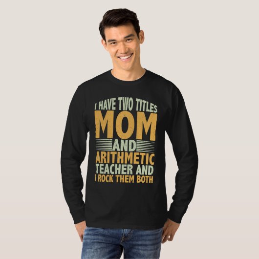 I have two titles mom and arithmetic teacher math  T-Shirt (Vorne ganz)
