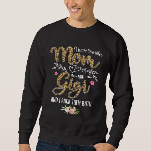 I Have Two Titles Mom And Gigi Women Leopard Decor Sweatshirt (Vorderseite)
