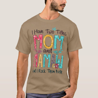 I Have Two Titles Mom And Mamaw Grandma Mothers Da T-Shirt