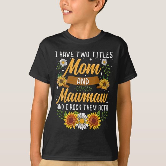 I Have Two Titles Mom And Mawmaw Mothers Day  T-Shirt (Vorderseite)