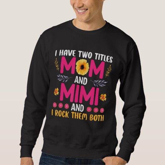 I have two titles Mom and Mimi and I rock both Mot Sweatshirt (Vorderseite)