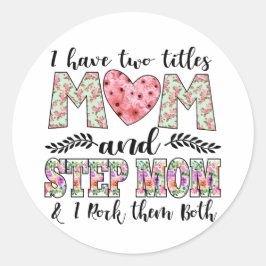 I Have Two Titles, Mom and Stepmom I Rock Them Runder Aufkleber