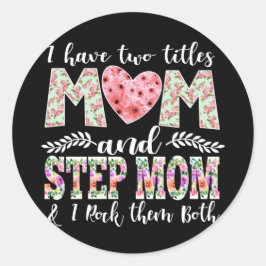 I Have Two Titles, Mom and Stepmom I Rock Them Runder Aufkleber