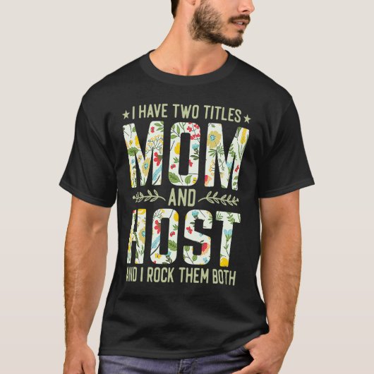I Have Two Titles Mom & Host Mother's Day T-Shirt (Vorderseite)