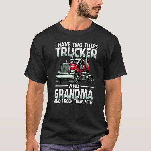 I Have Two Titles Trucker And Grandma And I Rock T T-Shirt (Vorderseite)