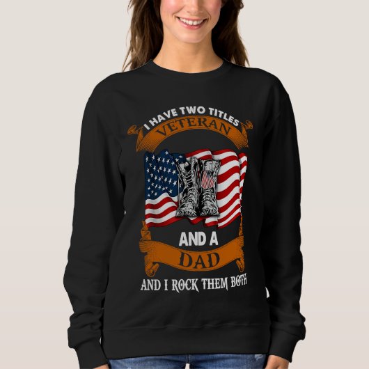 I Have Two Titles Veteran And A Dad And I Rock The Sweatshirt (Vorderseite)