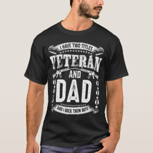 I Have Two Titles Veteran And DAD And I Crush Them T-Shirt