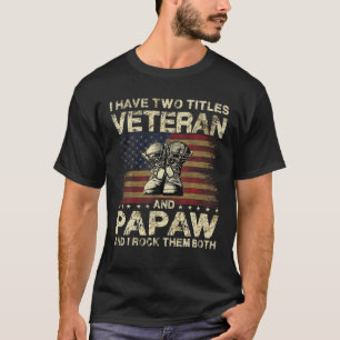 I Have Two Titles Veteran And Papaw   Veteran Dad/ T-Shirt