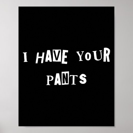 I Have Your Pants Quote Meme Poster (Vorne)