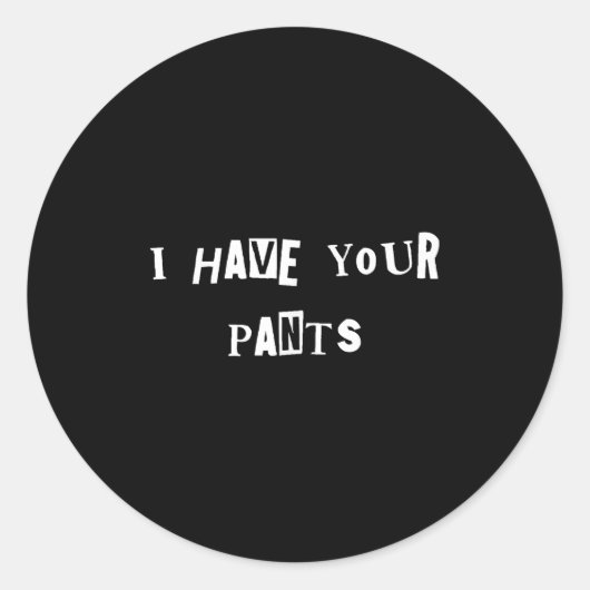 I Have Your Pants Quote Meme Runder Aufkleber (Vorderseite)