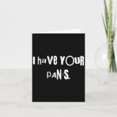 I Have Your Pants Tee Funny Quote Meme Men,women  Karte (Vorderseite)