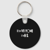 I Have Your Pants Tee Funny Quote Meme Men,women Schlüsselanhänger (Vorderseite)