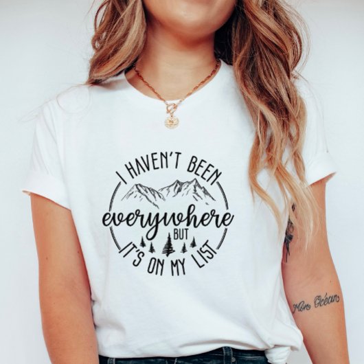 I Haven’t Been Everywhere; Wanderlust Mountain T-Shirt