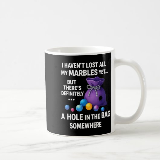 I Haven't Lost All My Marbles Yet ... Funny Quote Kaffeetasse (Rechts)