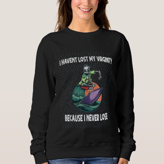 I Havent Lost My Virginity Because I Never Lose Sweatshirt (Vorderseite)