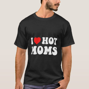 I He Hot Mama I Liebe heiße Mamas T-Shirt