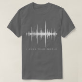 I Hear Dead PeopleGhost Hunter EVP T-Shirt (Design vorne)