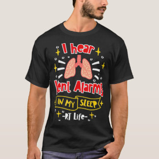 I Hear Vent Alarms In My Sleep RT Life T-Shirt