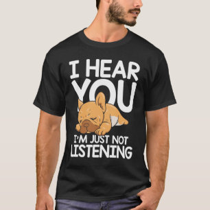 I Hear You I'm Just Not Listening T-Shirt
