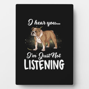 I Hear You Not Listening English Bulldog Gift Fotoplatte