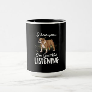 I Hear You Not Listening English Bulldog Gift Tasse