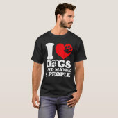I Heart Dogs And Maybe 3 People Funny Dogs Lovers T-Shirt (Vorne ganz)