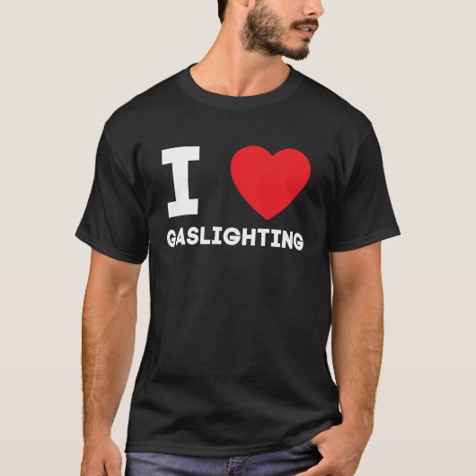I Heart Gaslighting I Love Gaslighting T-Shirt (Vorderseite)